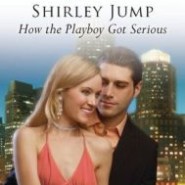 How the Playboy Got Serious by Shirley Jump