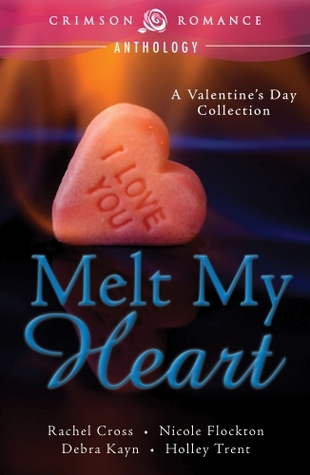 Melt-My-Heart-by-Rachel-Cross-Nicole-Flockton-Debra-Kayn-Holley-Trent