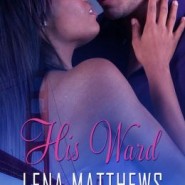 REVIEW: His Ward by Lena Matthews