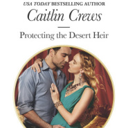 REVIEW: Protecting the Desert Heir by Caitlin Crews