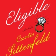 REVIEW: Eligible: A modern retelling of Pride and Prejudice by Curtis Sittenfeld
