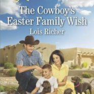 REVIEW: The Cowboy’s Easter Family Wish by Lois Richer