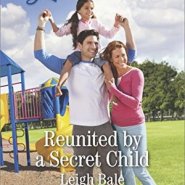 REVIEW: Reunited by a Secret Child  by Leigh Bale