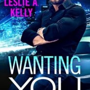 Spotlight & Giveaway: Wanting You by Leslie A. Kelly