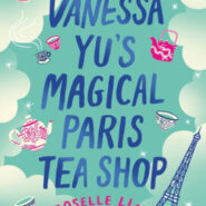 Spotlight & Giveaway: Vanessa Yu’s Magical Paris Tea Shop by Roselle Lim