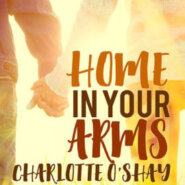 Spotlight & Giveaway: Home in Your Arms by Charlotte O’Shay