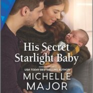 Spotlight & Giveaway: His Secret Starlight Baby by Michelle Major