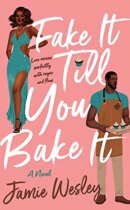 Spotlight & Giveaway: Fake It Till You Bake It by Jamie Wesley
