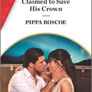 REVIEW: Claimed to Save His Crown by Pippa Roscoe