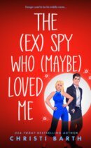 Spotlight & Giveaway: The Ex Spy Who Maybe Loved Me by Christi Barth