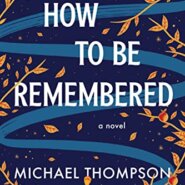 Spotlight & Giveaway: How to Be Remembered by Michael Thompson