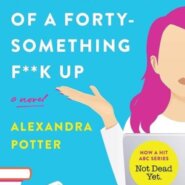 Spotlight & Giveaway: Confeesions of a Forty-Something F**K Up by Alexandra Potter