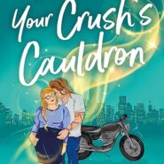 Spotlight & Giveaway: Not Your Crush’s Cauldron by April Asher