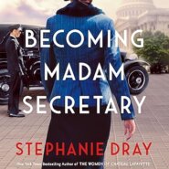 Spotlight & Giveaway: Becoming Madam Secretary by Stephanie Dray