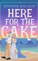 Spotlight & Giveaway: Here For The Cake by Jennifer Millikin