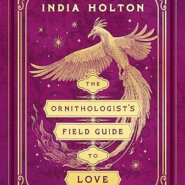 Spotlight & Giveaway: The Ornithologist’s Field Guide to Love by India Holton