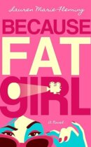 Spotlight & Giveaway: Because Fat Girl by Lauren Marie Fleming