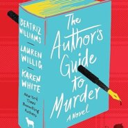 Spotlight & Giveaway: THE AUTHOR’S GUIDE TO MURDER by Beatriz Williams, Lauren Willig, & Karen White