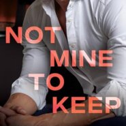 REVIEW: Not Mine to Keep by Brittney Sahin