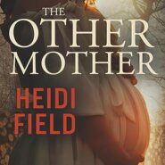 Spotlight & Giveaway: The Other Mother by Heidi Field
